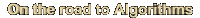 On the road to algorithms